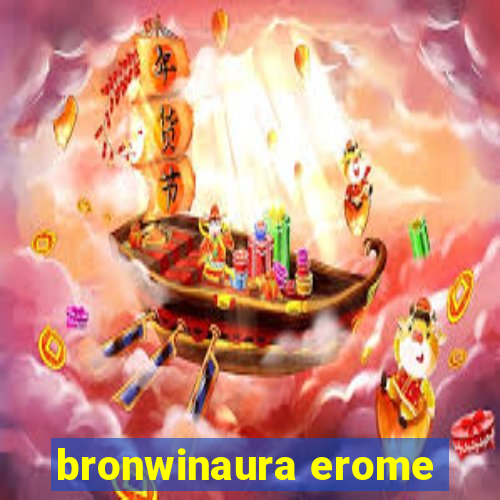 bronwinaura erome